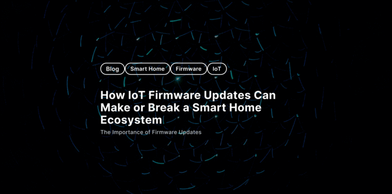 How IoT Firmware Updates Can Make or Break a Smart Home Ecosystem