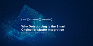 Why Outsourcing Is the Smart Choice for Matter Integration
